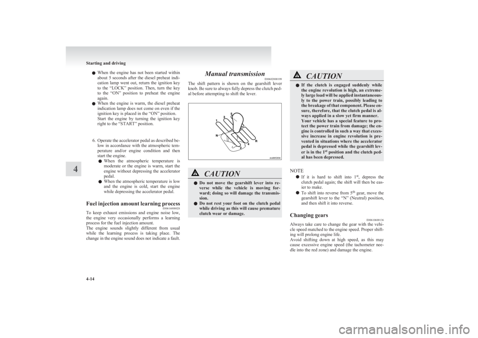 MITSUBISHI L200 2011 Owners Manual (in English) lWhen the engine has not been started within
about 5 seconds after the diesel preheat indi-
cation lamp went out, return the ignition key
to the “LOCK” position. Then, turn the MITSUBISHI L200 2011 Owners Manual (in English) lWhen the engine has not been started within
about 5 seconds after the diesel preheat indi-
cation lamp went out, return the ignition key
to the “LOCK” position. Then, turn the