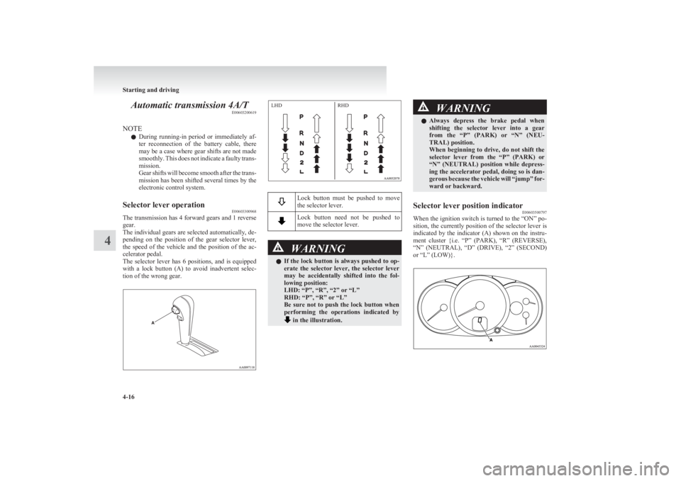 MITSUBISHI L200 2011 Owners Manual (in English) Automatic transmission 4A/TE00603200619
NOTE l During running-in period or immediately af-
ter reconnection of the battery cable, there
may be a case where gear shifts are not made
smoothly MITSUBISHI L200 2011 Owners Manual (in English) Automatic transmission 4A/TE00603200619
NOTE l During running-in period or immediately af-
ter reconnection of the battery cable, there
may be a case where gear shifts are not made
smoothly