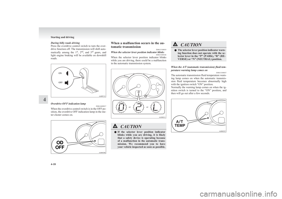 MITSUBISHI L200 2011 Owners Manual (in English) During hilly roads driving
Press the overdrive control switch to turn the over-
drive function off. The transmission will shift auto-
matically among the 1 st
, 2 nd
, and 3 rd
gears, and
lig MITSUBISHI L200 2011 Owners Manual (in English) During hilly roads driving
Press the overdrive control switch to turn the over-
drive function off. The transmission will shift auto-
matically among the 1 st
, 2 nd
, and 3 rd
gears, and
lig