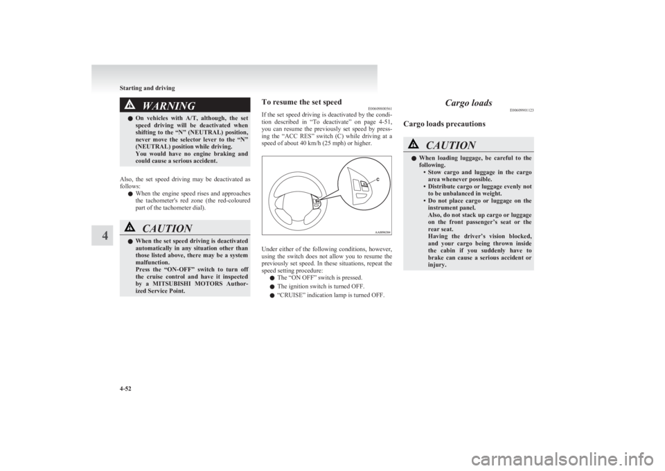 MITSUBISHI L200 2011 Owners Manual (in English) WARNINGlOn vehicles with
A/T, although, the set
speed driving will be deactivated when
shifting to the “N” (NEUTRAL) position,
never move the selector lever to the “N”
( MITSUBISHI L200 2011 Owners Manual (in English) WARNINGlOn vehicles with
A/T, although, the set
speed driving will be deactivated when
shifting to the “N” (NEUTRAL) position,
never move the selector lever to the “N”
(