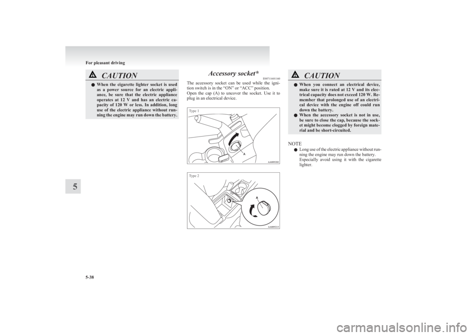 MITSUBISHI L200 2011 Owners Manual (in English) CAUTIONlWhen the cigarette lighter socket is used
as a power source for an electric appli-
ance, be sure that the electric appliance
operates at 12 V and has an electric ca- MITSUBISHI L200 2011 Owners Manual (in English) CAUTIONlWhen the cigarette lighter socket is used
as a power source for an electric appli-
ance, be sure that the electric appliance
operates at 12 V and has an electric ca-