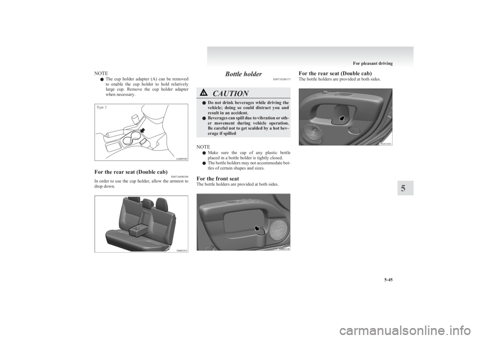 MITSUBISHI L200 2011  Owners Manual (in English) NOTEl The  cup  holder  adapter  (A)  can  be  removed
to  enable  the  cup  holder  to  hold  relatively
large  cup.  Remove  the  cup  holder  adapter
when necessary.Type 3For the rear seat (Double 