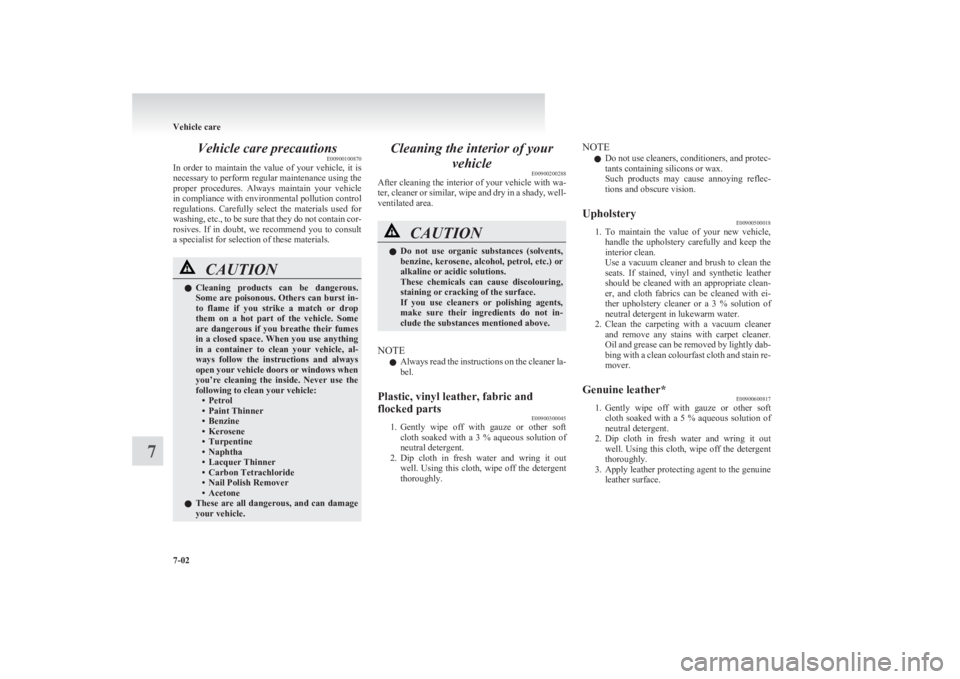 MITSUBISHI L200 2011  Owners Manual (in English) Vehicle care precautionsE00900100870
In  order  to  maintain  the  value  of  your  vehicle,  it  is
necessary to perform regular maintenance using the
proper  procedures.  Always  maintain  your  veh