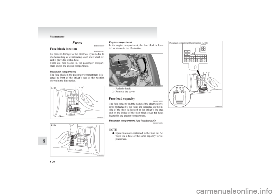 MITSUBISHI L200 2011 Owners Manual (in English) FusesE01003000849Fuse block location E01007600032
To prevent damage to the electrical system due to
shortcircuiting or overloading, each individual cir-
cuit is provided with a fuse.
Ther MITSUBISHI L200 2011 Owners Manual (in English) FusesE01003000849Fuse block location E01007600032
To prevent damage to the electrical system due to
shortcircuiting or overloading, each individual cir-
cuit is provided with a fuse.
Ther