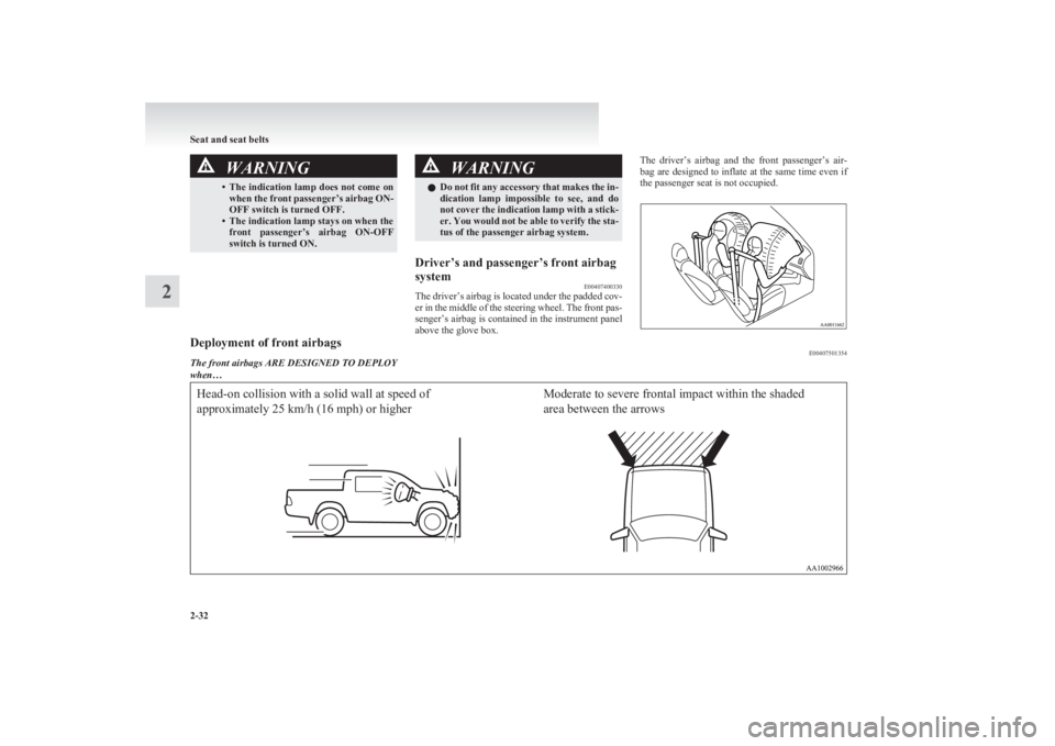 MITSUBISHI L200 2011 Owners Manual (in English) WARNING•The indication lamp does not come on
when the front passenger’s airbag ON-
OFF switch is turned OFF.
• The indication lamp stays on when the front passenger’s airbag ON-OFF
switch i MITSUBISHI L200 2011 Owners Manual (in English) WARNING•The indication lamp does not come on
when the front passenger’s airbag ON-
OFF switch is turned OFF.
• The indication lamp stays on when the front passenger’s airbag ON-OFF
switch i