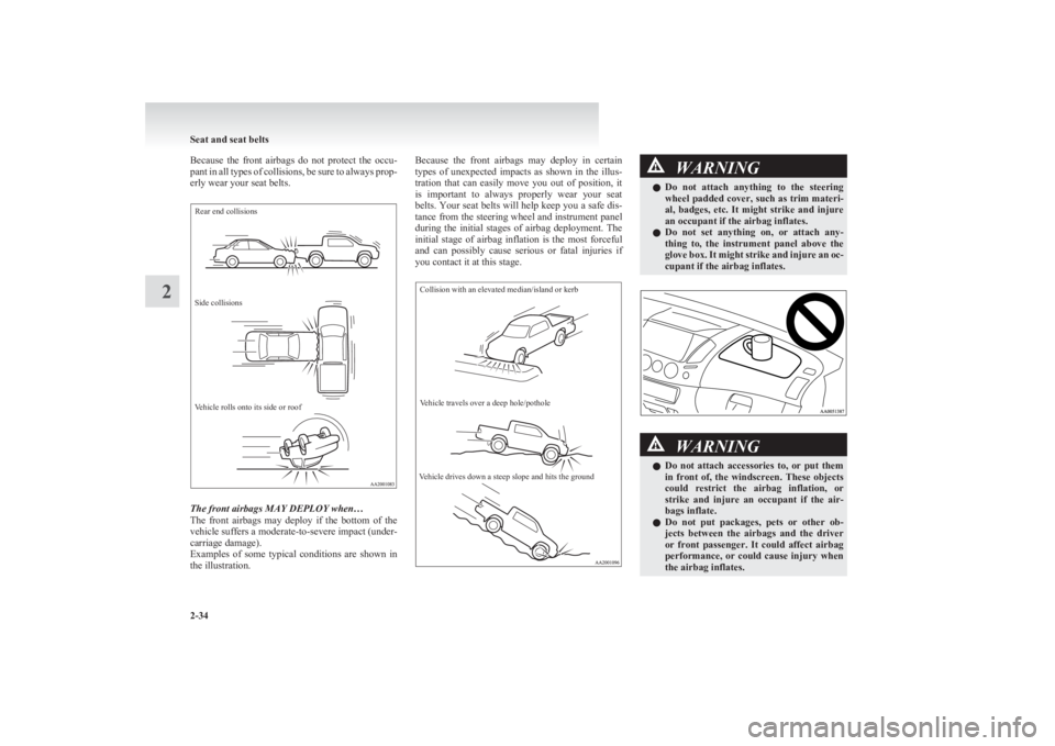 MITSUBISHI L200 2011 Owners Manual (in English) Because the front airbags do not protect the occu-
pant in all types of collisions, be sure to always prop-
erly wear your seat belts.Rear end collisionsSide collisionsVehicle rolls onto its s MITSUBISHI L200 2011 Owners Manual (in English) Because the front airbags do not protect the occu-
pant in all types of collisions, be sure to always prop-
erly wear your seat belts.Rear end collisionsSide collisionsVehicle rolls onto its s