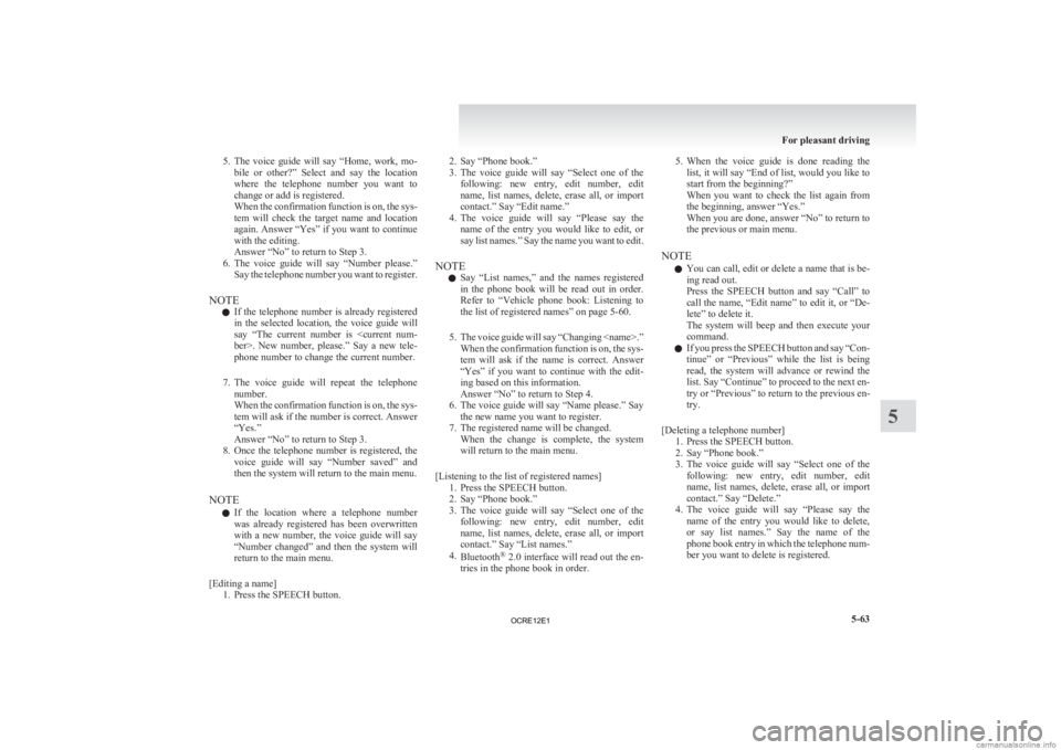 MITSUBISHI L200 2012 Owners Manual (in English) 5. The voice guide will say “Home, work, mo-
bile or other?” Select and say the location
where the telephone number you want to
change or add is registered.
When the confirmatio MITSUBISHI L200 2012 Owners Manual (in English) 5. The voice guide will say “Home, work, mo-
bile or other?” Select and say the location
where the telephone number you want to
change or add is registered.
When the confirmatio