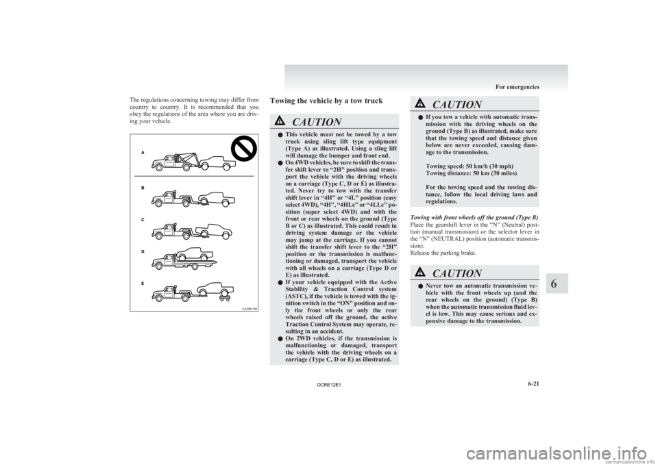 MITSUBISHI L200 2012 Owners Manual (in English) The regulations concerning towing may differ from
country
to country. It is recommended that you
obey the regulations of the area where you are driv-
ing your vehicle. Towing the vehicle by a t MITSUBISHI L200 2012 Owners Manual (in English) The regulations concerning towing may differ from
country
to country. It is recommended that you
obey the regulations of the area where you are driv-
ing your vehicle. Towing the vehicle by a t