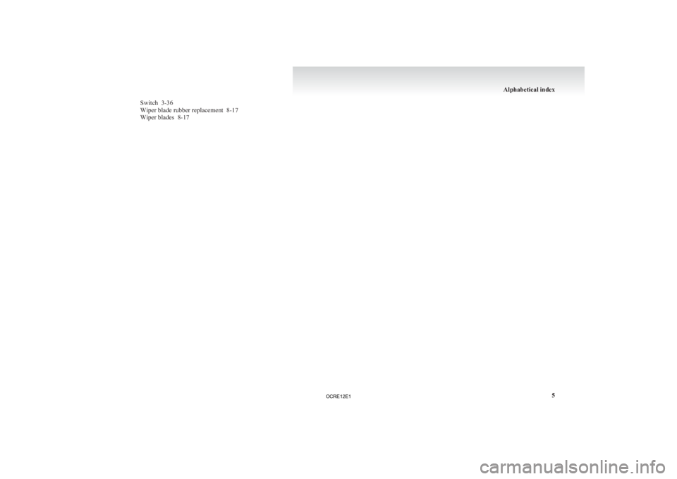 MITSUBISHI L200 2012  Owners Manual (in English) Switch  3-36
Wiper blade rubber replacement
  8-17
Wiper blades  8-17 Alphabetical index
5
OCRE12E1  