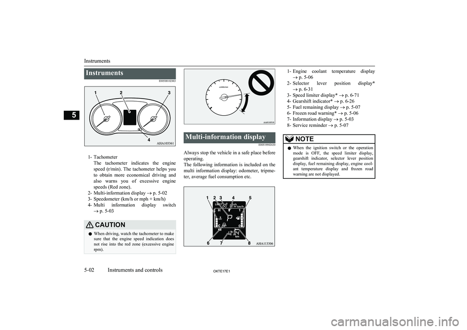 MITSUBISHI L200 2017 Owners Manual (in English) InstrumentsE00500102883
1- TachometerThe tachometer indicates the engine
speed (r/min). The tachometer helps you to obtain more economical driving and
also warns you of excessive en MITSUBISHI L200 2017 Owners Manual (in English) InstrumentsE00500102883
1- TachometerThe tachometer indicates the engine
speed (r/min). The tachometer helps you to obtain more economical driving and
also warns you of excessive en