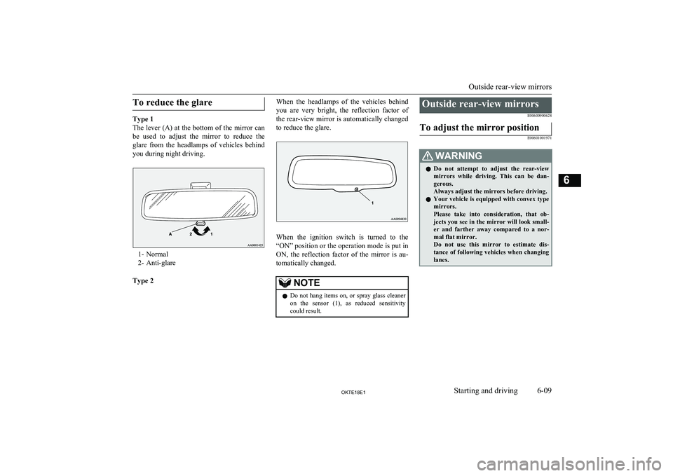 MITSUBISHI L200 2018  Owners Manual (in English) To reduce the glare
Type 1
The lever (A) at the bottom of the mirror can be  used  to  adjust  the  mirror  to  reduce  the
glare  from  the  headlamps  of  vehicles  behind
you during night driving.
