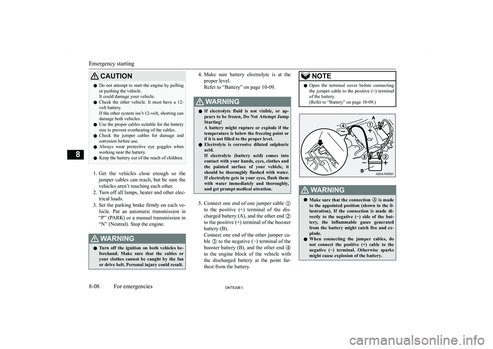 MITSUBISHI L200 2020  Owners Manual (in English) �C�A�U�T�,�O�N�z�D�o� �n�o�t� �a�t�t�e�m�p�t� �t�o� �s�t�a�r�t� �t�h�e� �e�n�g�i�n�e� �b�y� �p�u�l�l�i�n�g
�o�r� �p�u�s�h�i�n�g� �t�h�e� �v�e�h�i�c�l�e�.
�I�t� �c�o�u�l�d� �d�a�m�a�g�e� �y�o�u�r� �v�e