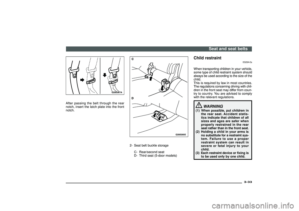 MITSUBISHI SHOGUN 2003 Owners Manual (in English) G28E067A
After passing the belt through the rear
notch, insert the latch plate into the front
notch.
G28E095E
2- Seat belt buckle storage
C- Rear/second seat
D- Third seat (5-door models)
Child restra MITSUBISHI SHOGUN 2003 Owners Manual (in English) G28E067A
After passing the belt through the rear
notch, insert the latch plate into the front
notch.
G28E095E
2- Seat belt buckle storage
C- Rear/second seat
D- Third seat (5-door models)
Child restra