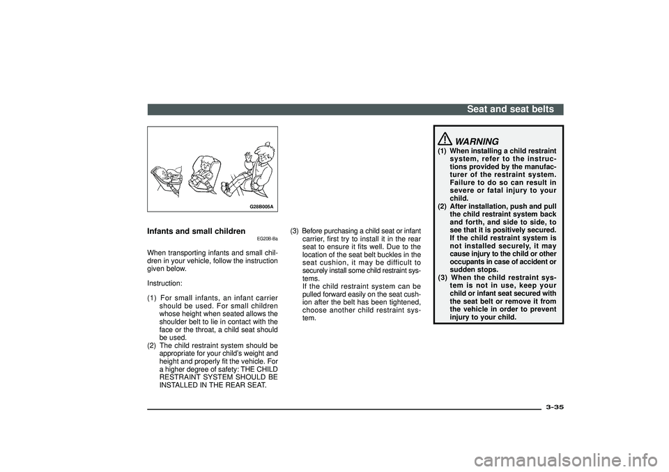 MITSUBISHI SHOGUN 2003 Owners Manual (in English) G28B005A
Infants and small children
EG20B-Ba
When transporting infants and small chil-
dren in your vehicle, follow the instruction
given below.
Instruction:
(1) For small infants, an infant carrier
s MITSUBISHI SHOGUN 2003 Owners Manual (in English) G28B005A
Infants and small children
EG20B-Ba
When transporting infants and small chil-
dren in your vehicle, follow the instruction
given below.
Instruction:
(1) For small infants, an infant carrier
s