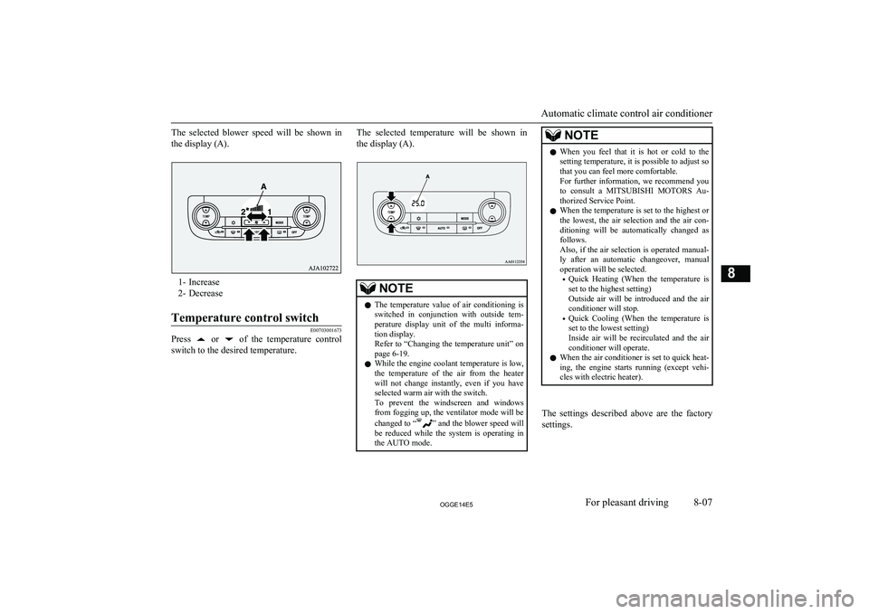 MITSUBISHI OUTLANDER PHEV 2014  Owners Manual (in English) The  selected  blower  speed  will  be  shown  inthe display (A).
1- Increase
2- Decrease
Temperature control switch
E00703001673
Press   or   of  the  temperature  control
switch to the desired tempe