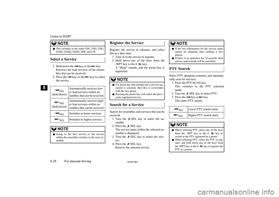 MITSUBISHI OUTLANDER PHEV 2014  Owners Manual (in English) NOTElThis  switches  in  the  order  FM1,  FM2,  FM3,
DAB1, DAB2, DAB3, MW, and LW.
Select a Service
1. Hold down the  key or the  key.
Receives  the  lead  services  of  the  ensem-
bles that can be 