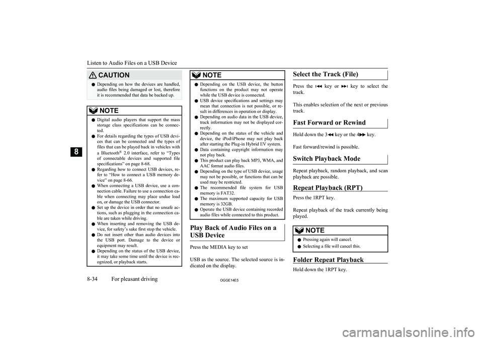 MITSUBISHI OUTLANDER PHEV 2014  Owners Manual (in English) CAUTIONlDepending  on  how  the  devices  are  handled,
audio  files  being  damaged  or  lost,  therefore
it is recommended that data be backed up.NOTEl Digital  audio  players  that  support  the  m