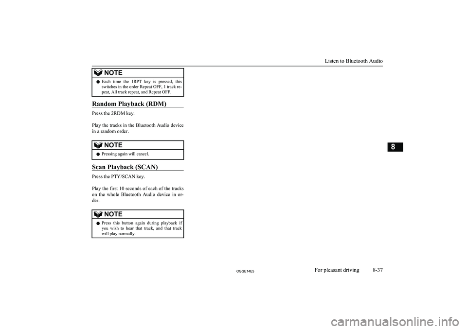 MITSUBISHI OUTLANDER PHEV 2014  Owners Manual (in English) NOTElEach  time  the  1RPT  key  is  pressed,  this
switches in the order Repeat OFF, 1 track re-
peat, All track repeat, and Repeat OFF.
Random Playback (RDM)
Press the 2RDM key.
 
Play the tracks in