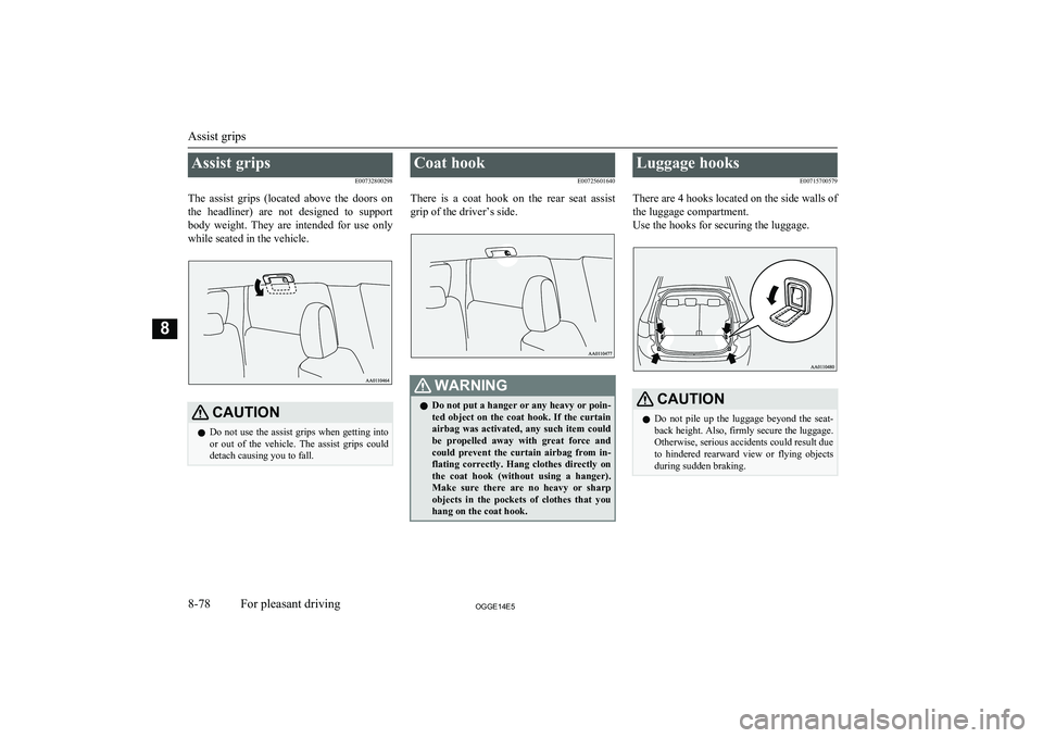 MITSUBISHI OUTLANDER PHEV 2014 Owners Manual (in English) Assist gripsE00732800298
The assist grips (located above the doors on the headliner) are not designed to support
body weight. They are intended for use only while seated in the veh MITSUBISHI OUTLANDER PHEV 2014 Owners Manual (in English) Assist gripsE00732800298
The assist grips (located above the doors on the headliner) are not designed to support
body weight. They are intended for use only while seated in the veh