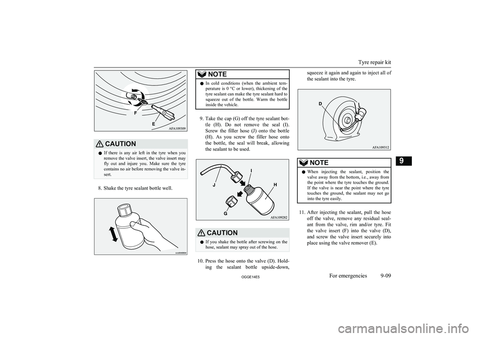 MITSUBISHI OUTLANDER PHEV 2014 Owners Manual (in English) CAUTIONlIf there is any air left in the tyre when you
remove the valve insert, the valve insert may
fly out and injure you. Make sure the tyre
contains no air before removing the val MITSUBISHI OUTLANDER PHEV 2014 Owners Manual (in English) CAUTIONlIf there is any air left in the tyre when you
remove the valve insert, the valve insert may
fly out and injure you. Make sure the tyre
contains no air before removing the val
