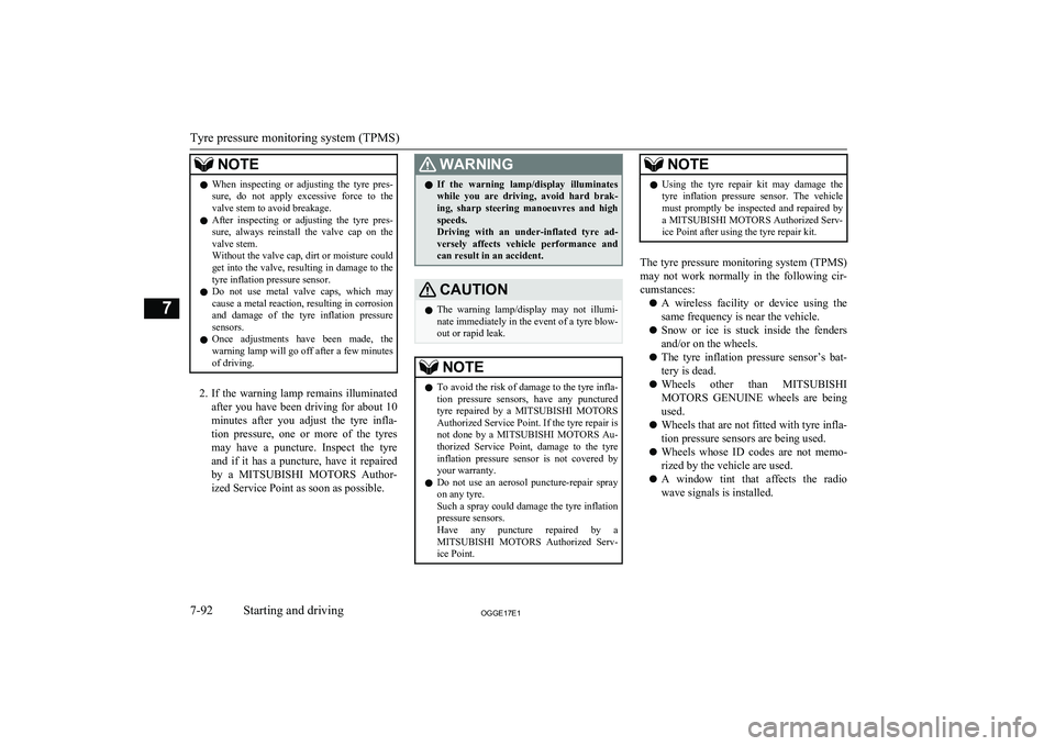 MITSUBISHI OUTLANDER PHEV 2017  Owners Manual (in English) NOTElWhen  inspecting  or  adjusting  the  tyre  pres-
sure,  do  not  apply  excessive  force  to  the valve stem to avoid breakage.
l After  inspecting  or  adjusting  the  tyre  pres-
sure,  always