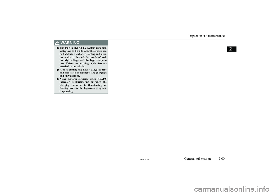 MITSUBISHI OUTLANDER PHEV 2017  Owners Manual (in English) WARNINGlThe  Plug-in  Hybrid  EV  System  uses  high
voltage up to DC 300 volt. The system can
be hot during and after starting and when the  vehicle  is  shut  off.  Be  careful  of  both the  high  