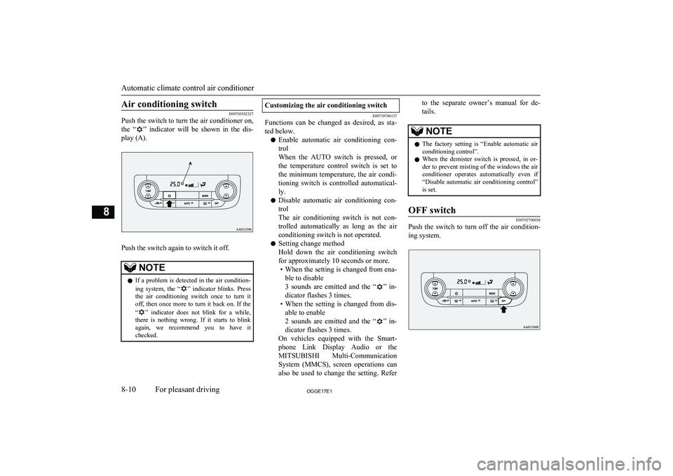 MITSUBISHI OUTLANDER PHEV 2017  Owners Manual (in English) Air conditioning switch
E00703502327
Push the switch to turn the air conditioner on,
the  “
”  indicator  will  be  shown  in  the  dis-
play (A).
Push the switch again to switch it off.
NOTEl If 