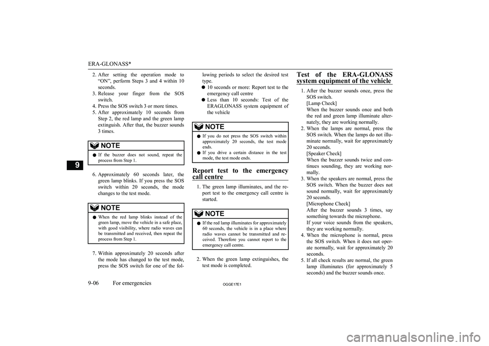 MITSUBISHI OUTLANDER PHEV 2017  Owners Manual (in English) 2.After  setting  the  operation  mode  to
“ON”,  perform  Steps  3  and  4  within  10
seconds.
3. Release  your  finger  from  the  SOS
switch.
4. Press the SOS switch 3 or more times.
5. After 