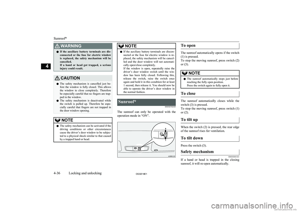 MITSUBISHI OUTLANDER PHEV 2018  Owners Manual (in English) WARNINGlIf  the  auxiliary  battery  terminals  are  dis-
connected  or  the  fuse  for  electric  window
is  replaced,  the  safety  mechanism  will  be
cancelled.
If  a  hand  or  head  got  trapped