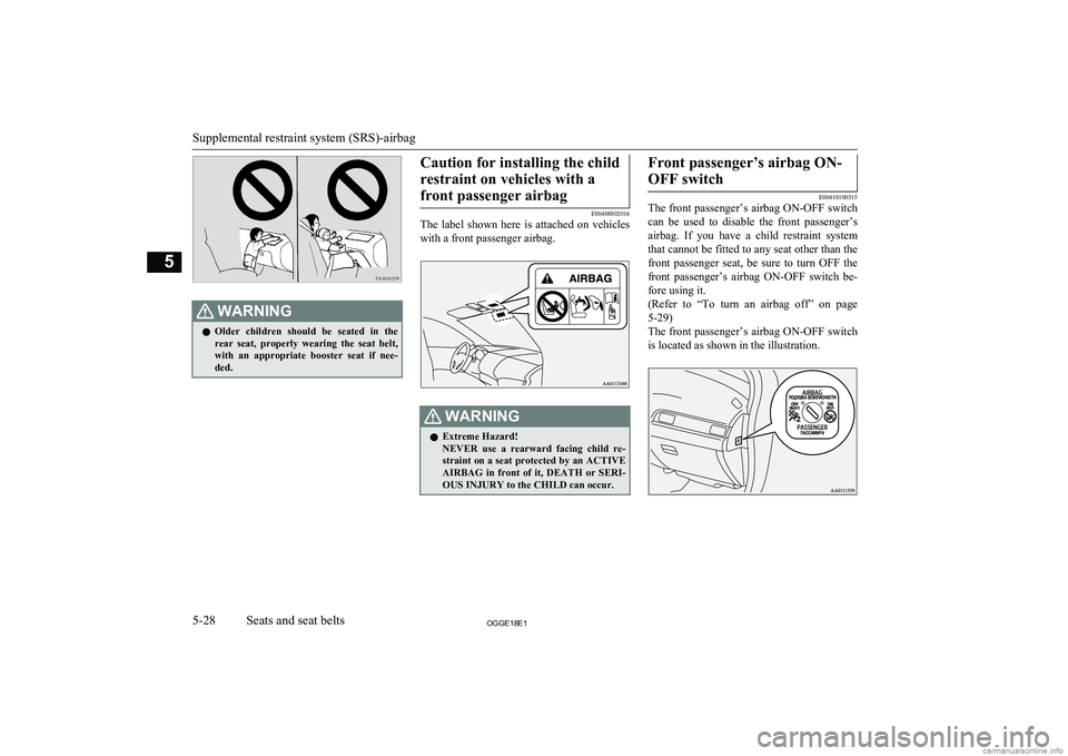 MITSUBISHI OUTLANDER PHEV 2018  Owners Manual (in English) WARNINGlOlder  children  should  be  seated  in  the
rear  seat,  properly  wearing  the  seat  belt,with  an  appropriate  booster  seat  if  nee- ded.Caution for installing the child
restraint on ve