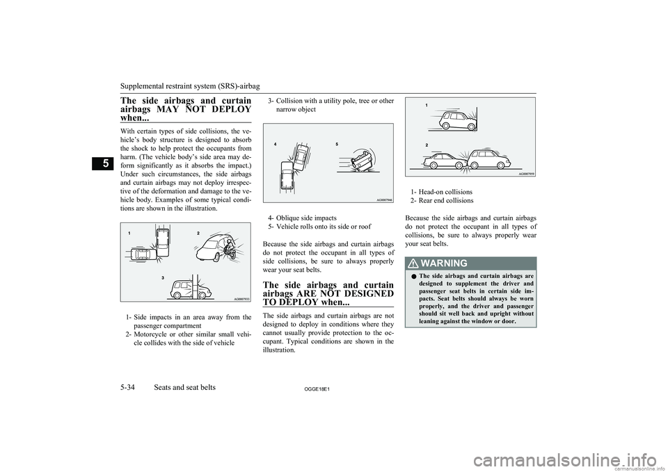 MITSUBISHI OUTLANDER PHEV 2018  Owners Manual (in English) The  side  airbags  and  curtainairbags  MAY  NOT  DEPLOY
when...
With  certain  types  of  side  collisions,  the  ve- hicle’s  body  structure  is  designed  to  absorb
the  shock  to  help  prote
