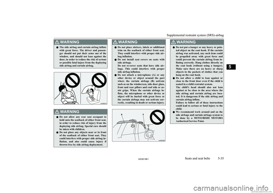 MITSUBISHI OUTLANDER PHEV 2018  Owners Manual (in English) WARNINGlThe side airbag and curtain airbag inflate
with  great  force.  The  driver  and  passen-ger  should  not  put  their  arms  out  of  the
window,  and  should  not  lean  against  the door, in