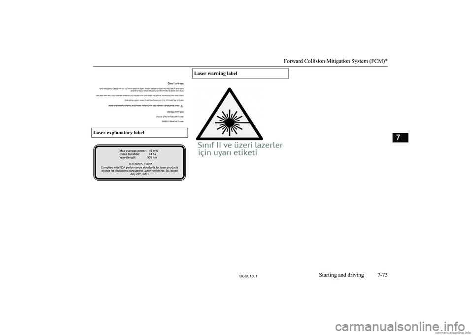 MITSUBISHI OUTLANDER PHEV 2018  Owners Manual (in English)  
Laser explanatory label
Laser warning label
Forward Collision Mitigation System (FCM)*
7-73OGGE18E1Starting and driving7               