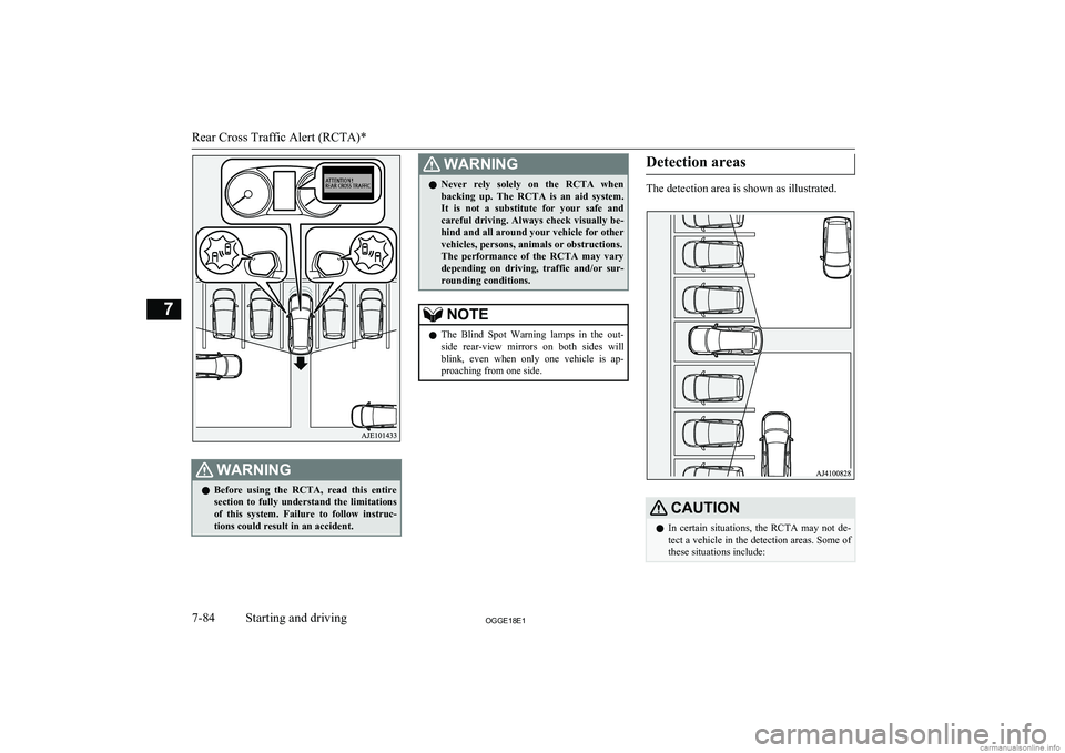 MITSUBISHI OUTLANDER PHEV 2018  Owners Manual (in English) WARNINGlBefore  using  the  RCTA,  read  this  entire
section  to  fully  understand  the  limitations
of  this  system.  Failure  to  follow  instruc- tions could result in an accident.WARNINGl Never