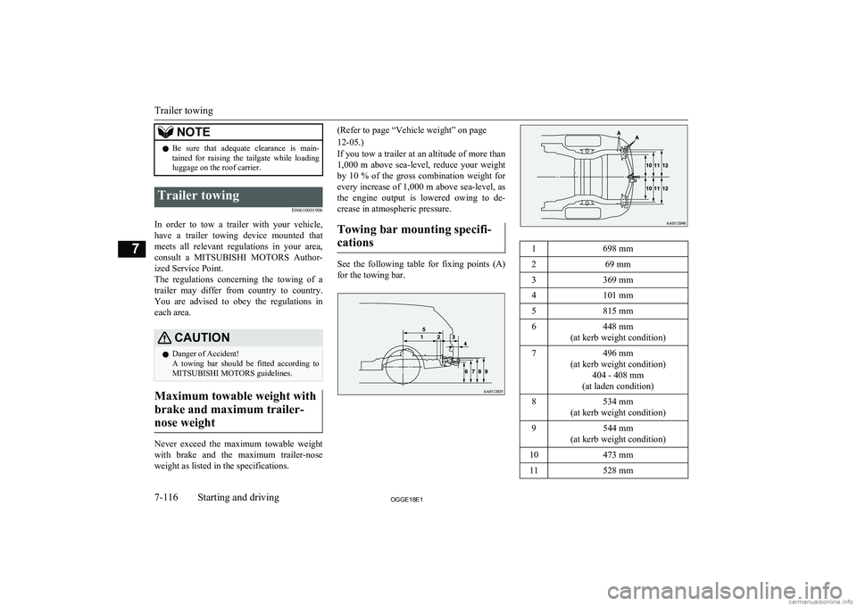 MITSUBISHI OUTLANDER PHEV 2018  Owners Manual (in English) NOTElBe  sure  that  adequate  clearance  is  main-
tained  for  raising  the  tailgate  while  loading
luggage on the roof carrier.Trailer towing
E00610001906
In  order  to  tow  a  trailer  with  yo