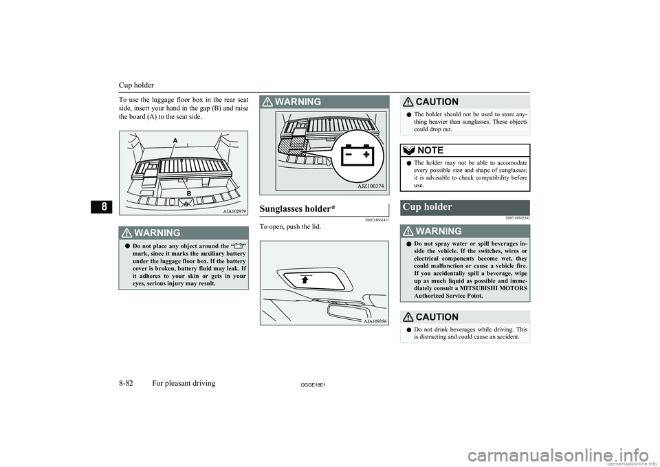 MITSUBISHI OUTLANDER PHEV 2018  Owners Manual (in English) To  use  the  luggage  floor  box  in  the  rear  seat
side, insert your hand in the gap (B) and raise the board (A) to the seat side.WARNINGl Do  not  place  any  object  around  the  “”
mark, si