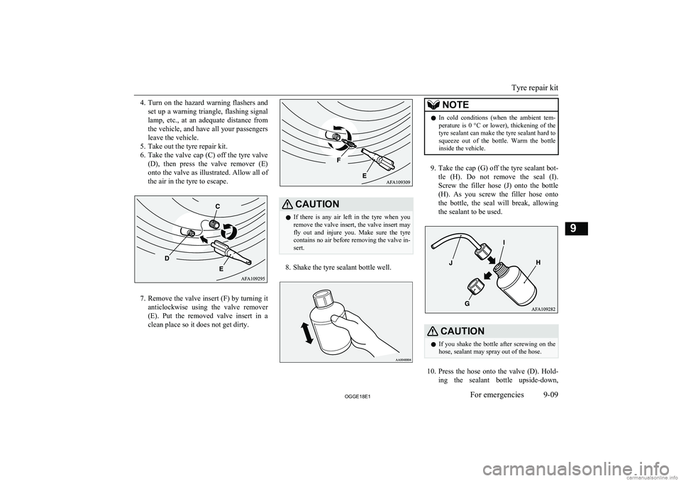 MITSUBISHI OUTLANDER PHEV 2018  Owners Manual (in English) 4.Turn  on  the  hazard  warning  flashers  and
set up a warning triangle, flashing signal lamp,  etc.,  at  an  adequate  distance  from
the vehicle, and have all your passengers
leave the vehicle.
5