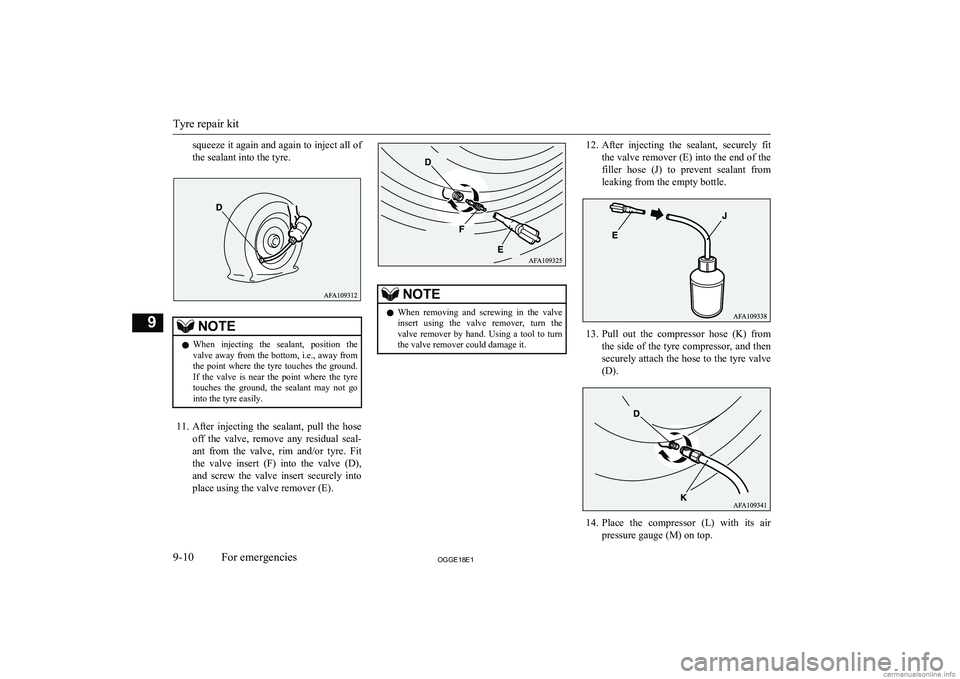 MITSUBISHI OUTLANDER PHEV 2018  Owners Manual (in English) squeeze it again and again to inject all of
the sealant into the tyre.NOTEl When  injecting  the  sealant,  position  the
valve away from the bottom, i.e., away from
the  point  where  the  tyre  touc