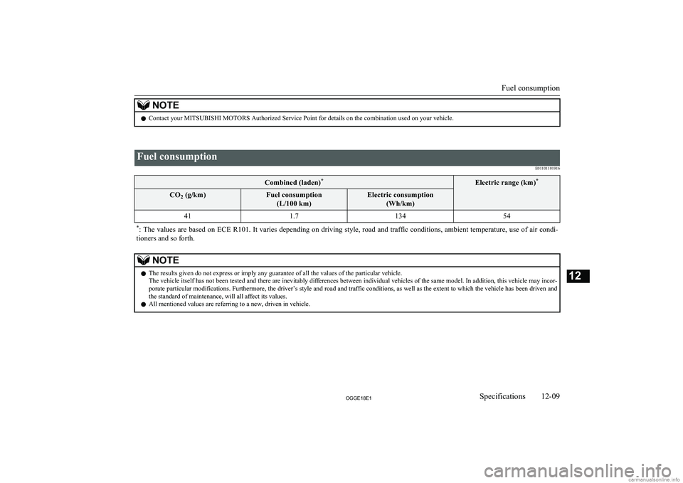 MITSUBISHI OUTLANDER PHEV 2018  Owners Manual (in English) NOTElContact your MITSUBISHI MOTORS Authorized Service Point for details on the combination used on your vehicle.
 
Fuel consumption
E01101101916Combined (laden)*Electric range (km) *CO
2 (g/km)Fuel c