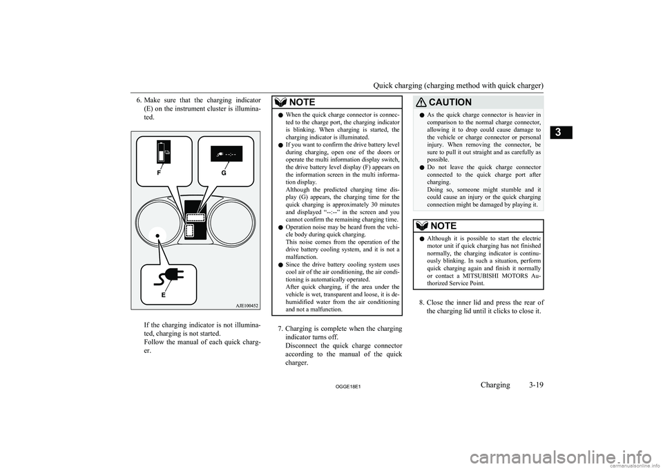 MITSUBISHI OUTLANDER PHEV 2018  Owners Manual (in English) 6.Make  sure  that  the  charging  indicator
(E) on the instrument cluster is illumina-
ted.
If  the  charging  indicator  is  not  illumina-
ted, charging is not started.
Follow  the  manual  of  eac