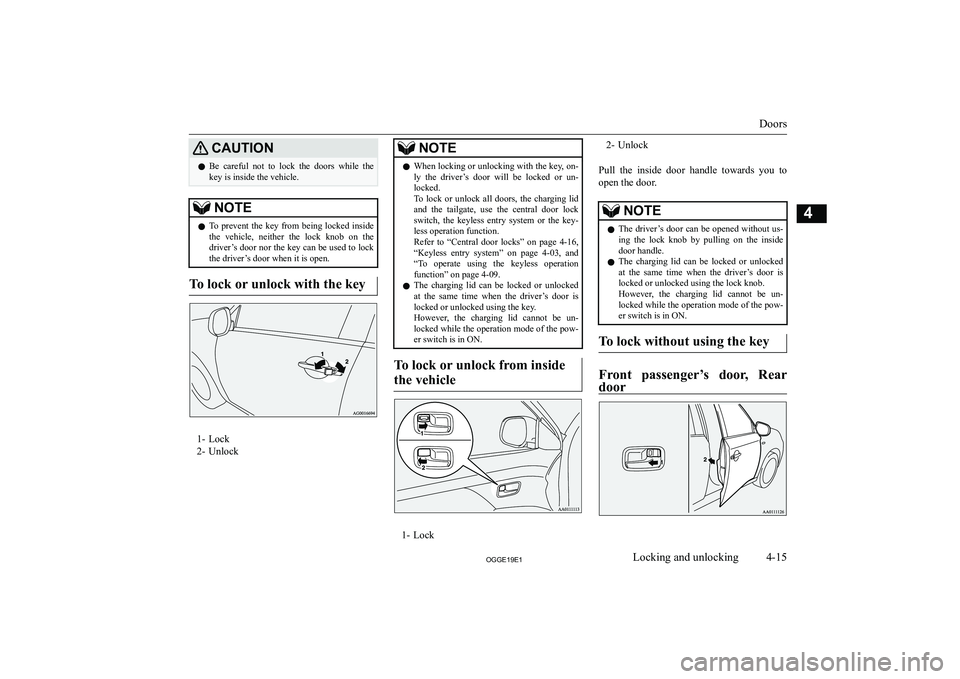 MITSUBISHI OUTLANDER PHEV 2019  Owners Manual (in English) �C�A�U�T�,�O�N�z�B�e�  �c�a�r�e�f�u�l�  �n�o�t�  �t�o�  �l�o�c�k�  �t�h�e�  �d�o�o�r�s�  �w�h�i�l�e�  �t�h�e
�k�e�y� �i�s� �i�n�s�i�d�e� �t�h�e� �v�e�h�i�c�l�e�.�N�O�T�E�z �T�o�  �p�r�e�v�e�n�t�  �t�h