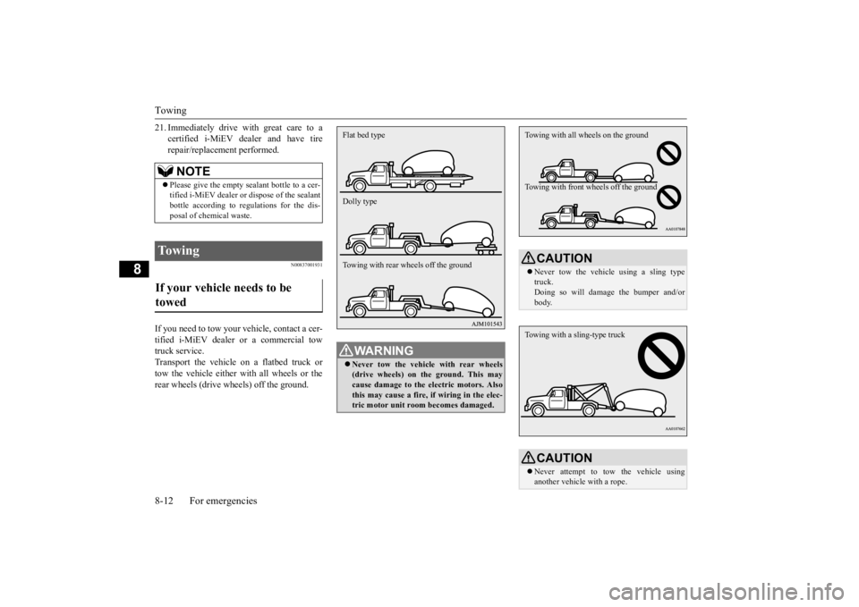 MITSUBISHI iMiEV 2015  Owners Manual (in English) Towing 8-12 For emergencies
8
21. Immediately drive with great care to a 
certified i-MiEV de 
aler and have tire 
repair/replacement performed.
N00837001931
If you need to tow your ve 
hicle, contact