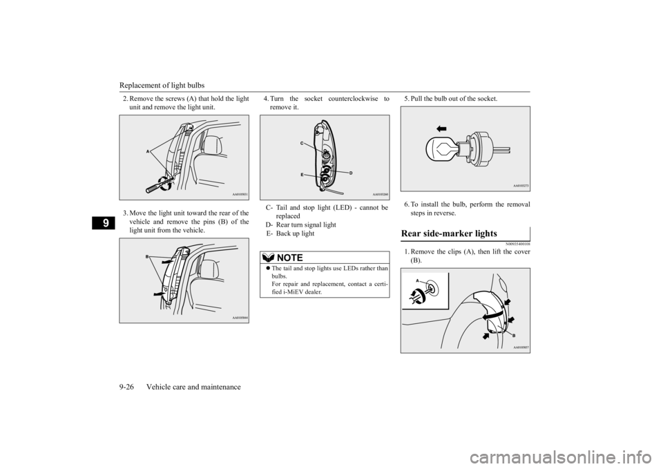 MITSUBISHI iMiEV 2015  Owners Manual (in English) Replacement of light bulbs 9-26 Vehicle care and maintenance
9
2. Remove the screws (A) that hold the light unit and remove the light unit. 3. Move the light unit toward the rear of the vehicle and re