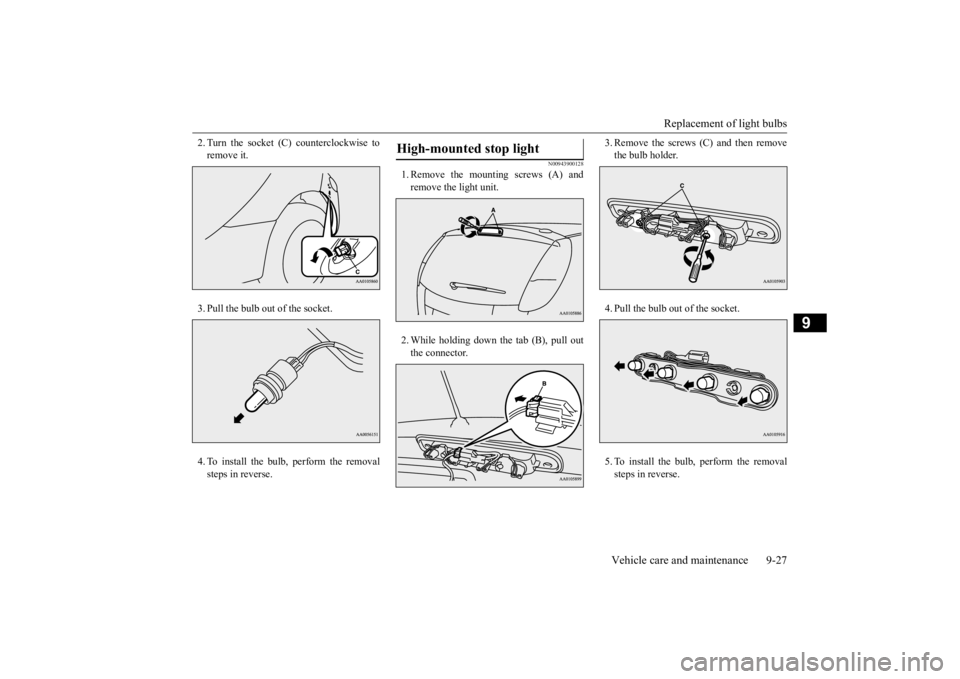 MITSUBISHI iMiEV 2015  Owners Manual (in English) Replacement of light bulbs 
Vehicle care and maintenance 9-27
9
2. Turn the socket (C) counterclockwise to remove it. 3. Pull the bulb out of the socket.4. To install the bulb, perform the removal ste