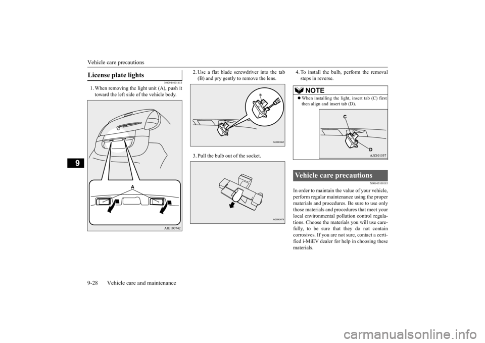 MITSUBISHI iMiEV 2015  Owners Manual (in English) Vehicle care precautions 9-28 Vehicle care and maintenance
9
N00944001413
1. When removing the light unit (A), push it toward the left side 
 of the vehicle body. 
2. Use a flat blade screwdriver into