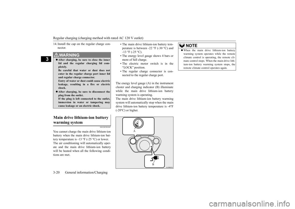 MITSUBISHI iMiEV 2015 Owners Manual (in English) Regular charging (charging method with rated AC 120 V outlet) 3-20 General information/Charging
3
14. Install the cap on the regular charge con-
nector.
N01202501047
You cannot charge the main drive MITSUBISHI iMiEV 2015 Owners Manual (in English) Regular charging (charging method with rated AC 120 V outlet) 3-20 General information/Charging
3
14. Install the cap on the regular charge con-
nector.
N01202501047
You cannot charge the main drive