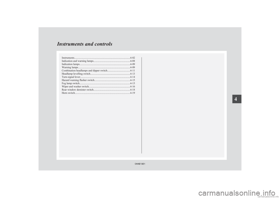 MITSUBISHI iMiEV 2013 Owners Manual (in English) Instruments...................................................................................
4-02
Indication and warning lamps .......................................................4-08
Indication MITSUBISHI iMiEV 2013 Owners Manual (in English) Instruments...................................................................................
4-02
Indication and warning lamps .......................................................4-08
Indication