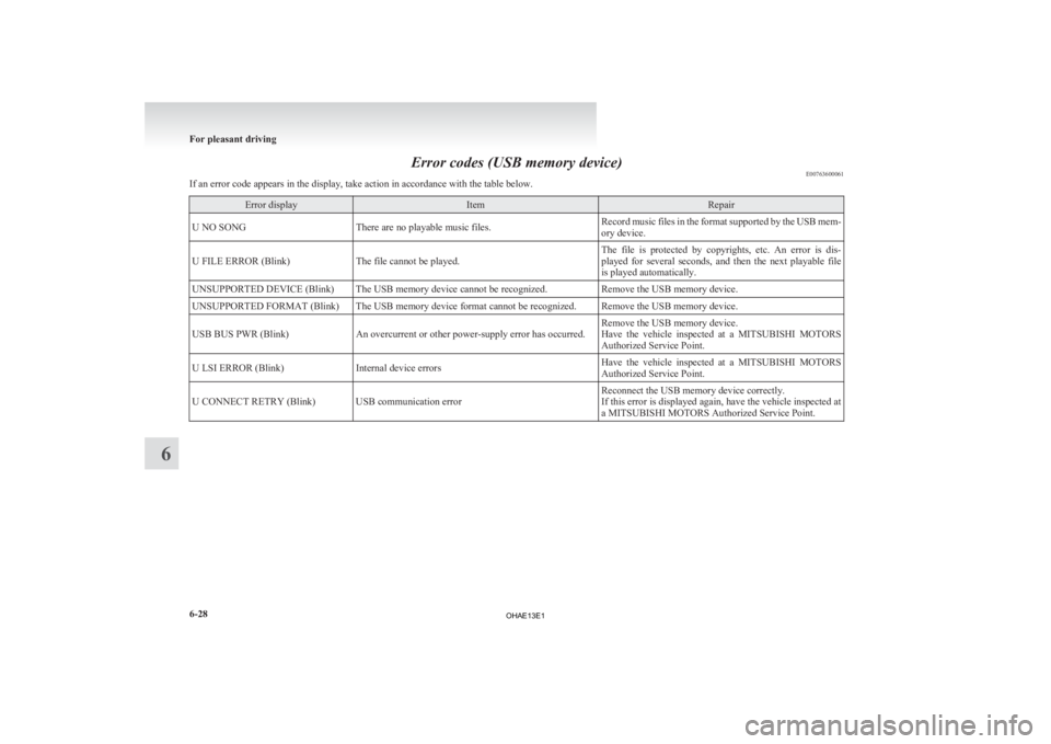MITSUBISHI iMiEV 2013 Owners Manual (in English) Error codes (USB memory device)
E00763600061
If an error code appears in the display, take action in accordance with the table below. Error display Item Repair
U NO SONG There are no playable music fi MITSUBISHI iMiEV 2013 Owners Manual (in English) Error codes (USB memory device)
E00763600061
If an error code appears in the display, take action in accordance with the table below. Error display Item Repair
U NO SONG There are no playable music fi