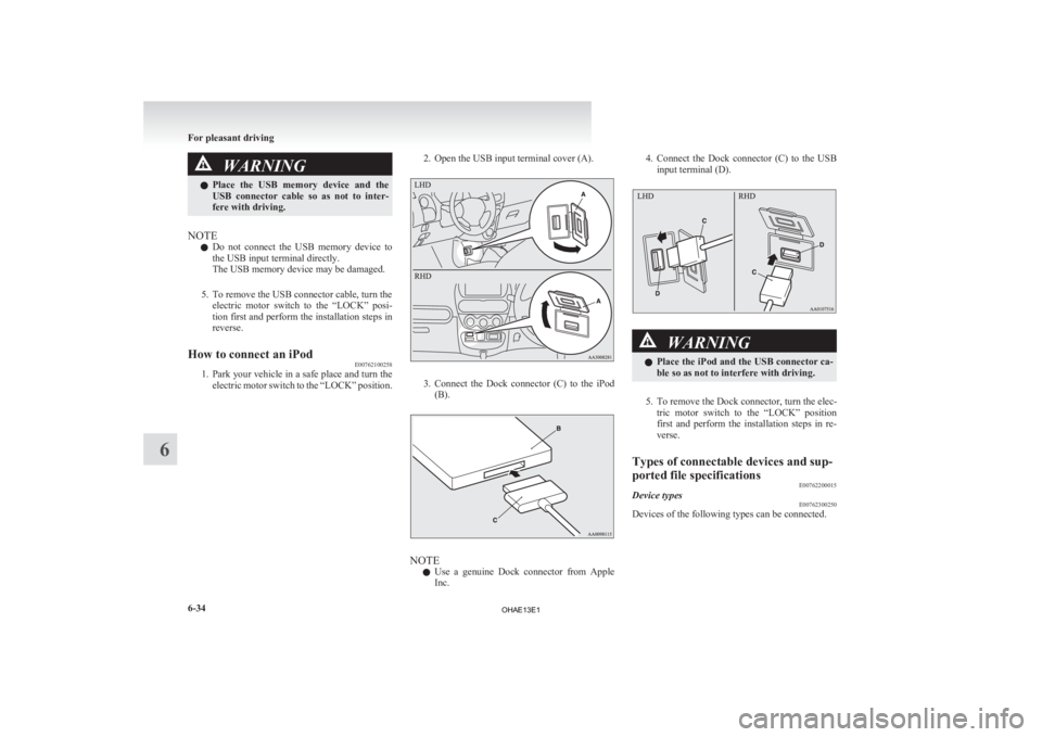 MITSUBISHI iMiEV 2013 Owners Manual (in English) WARNING
l Place the USB memory device and the
USB connector cable so as not to inter-
fere with driving.
NOTE l Do
not connect the USB memory device to
the USB input terminal dire MITSUBISHI iMiEV 2013 Owners Manual (in English) WARNING
l Place the USB memory device and the
USB connector cable so as not to inter-
fere with driving.
NOTE l Do
not connect the USB memory device to
the USB input terminal dire