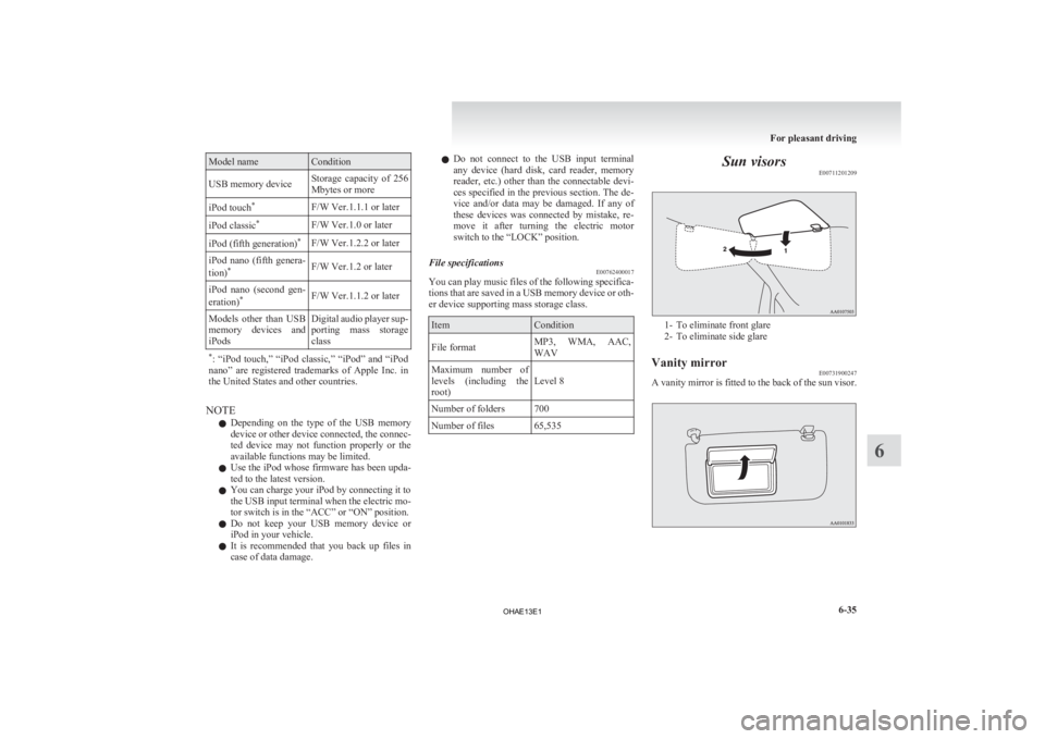 MITSUBISHI iMiEV 2013 Owners Manual (in English) Model name Condition
USB memory device Storage capacity of 256
Mbytes or more
iPod touch *
F/W Ver.1.1.1 or later
iPod classic *
F/W Ver.1.0 or later
iPod (fifth generation) *
F/W Ver.1.2.2 or late MITSUBISHI iMiEV 2013 Owners Manual (in English) Model name Condition
USB memory device Storage capacity of 256
Mbytes or more
iPod touch *
F/W Ver.1.1.1 or later
iPod classic *
F/W Ver.1.0 or later
iPod (fifth generation) *
F/W Ver.1.2.2 or late